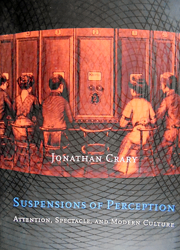 Suspensions of Perception: Attention, Spectacle, and Modern Culture (October Books)　ジョナサン・クレーリー